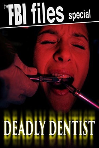 Poster of the movie The F.B.I. Files: Deadly Dentist