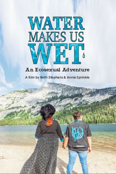 Poster of the movie Water Makes Us Wet: An Ecosexual Adventure [2019]